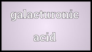 Galacturonic acid Meaning [upl. by Ahcire380]