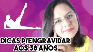 Dicas Para Engravidar Aos 38 Anos Mulheres 👩 [upl. by Anaet]