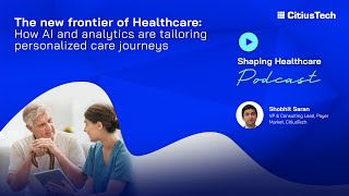 Shaping Healthcare Podcast 17 quotHow AI and analytics are tailoring personalized care journeysquot [upl. by Gurney]