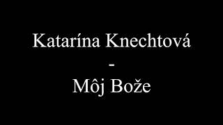 Katarína Knechtová  Môj Bože Text Lyrics [upl. by Kial]