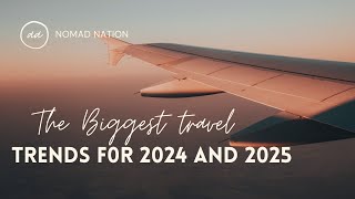 The Biggest Travel Trends For 2024 And 2025 [upl. by Lladnyk556]