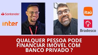 🔑 QUALQUER PESSOA pode financiar imóvel em BANCOS PRIVADOS [upl. by Noiram314]