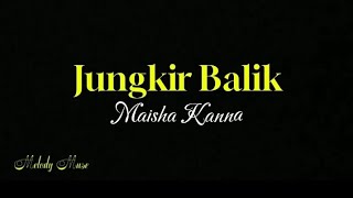 Jungkir balik  Maisha Kanna Lirik Video [upl. by Ydasahc]