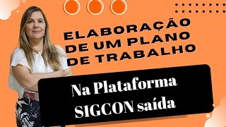 Elaboração de um plano de trabalho na plataforma SIGCON saída [upl. by Eimmot]