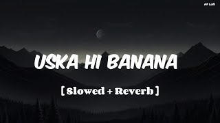 Uska Hi Banana  Slowed  Reverb   Arijit  AF Lofi [upl. by Adnwahs]