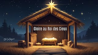 Gloire au Roi des Cieux 🎄Chanson Chrétienne de Noël🎄 [upl. by Imailiv975]