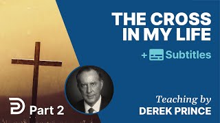 The Cross In My Life  Part 2  Derek Prince [upl. by Nnylamme129]