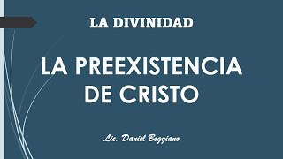 25 La preexistencia de Cristo  Lic Daniel Boggiano [upl. by Foscalina657]