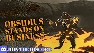 Obsidius Stands on Business Project Kaiju 40 [upl. by Dollie291]