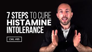 7 Steps to Cure Histamine Intolerance  Chris Masterjohn Lite 95 [upl. by Dunham]