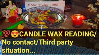 💯😍CANDLE WAX READINGNo contactThird party situation [upl. by Lekim]