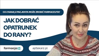 Co z raną u pacjenta może zrobić farmaceuta Jak dobrać opatrunek do rany [upl. by Innattirb]