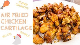 Air Fried Chicken Cartilage  SUPER CRUNCHY [upl. by Daraj]