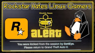 Rockstar Hates Linux Gamers  Weekly News Roundup [upl. by Frederik]