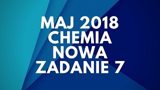 Matura Chemia  Maj 2018  Nowa podstawa  Zadanie 7 [upl. by Camilia]