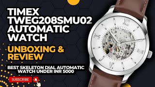 Timex Automatic Skeleton Dial Watch  TWEG208SMU02  Unboxing amp Review  Best Watch under Rs 5000 [upl. by Kaylil736]