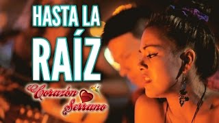 Corazón Serrano  Hasta La Raíz  Video Oficial [upl. by Harland895]