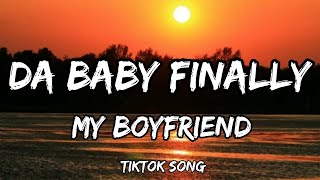 dababy finally my boyfriend lyrics tiktok song [upl. by Schonthal]