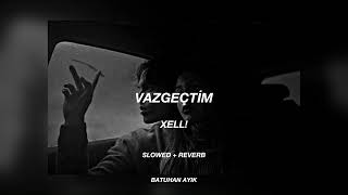 XELL  Vazgeçtim Slowed  Reverb [upl. by Nnyleuqcaj]