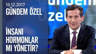 Bizi biz yapan hormonlar mı  Gündem Özel 10122017 Pazar [upl. by Kathi]