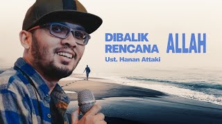 Dibalik Rencana Allah untuk Kamu  Ustadz Hanan Attaki ustadzhannanattaki usthananattakiterbaru [upl. by Os]