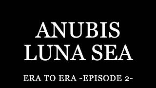 ANUBIS 241 LUNA SEA [upl. by Moclam]