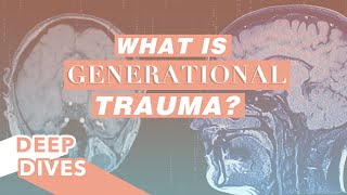 What is Generational Trauma  Overcoming Traumatic Experiences  DeepDives [upl. by Walden]