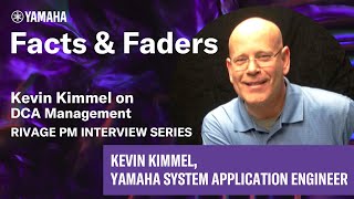 Facts amp Faders  Kevin Kimmel on DCA Management  RIVAGE PM Interview Series [upl. by Kalam]