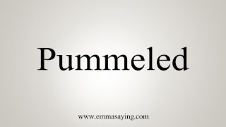 How To Say Pummeled [upl. by Ragan]