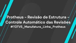 How To  Revisões de Estrutura – Controle Automático das Revisões TOTVSManufaturaLinhaProtheus [upl. by Ajnot]