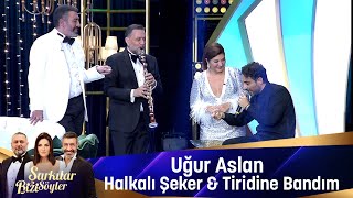 Uğur Aslan  HALKALI ŞEKER amp TRİDİNE BANDIM amp TOMBUL MEMELER [upl. by Atinihs106]