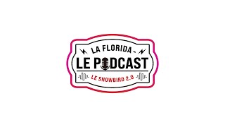 La Florida  Le Podcast  Snowbird 20  Épisode 07 [upl. by Eanahc840]