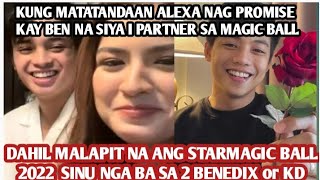 MALAPIT NA ANG STARMAGIC BALL SINU NGA BA ipartner ni ALEXA ILACAD SI BENEDIX ba or KD [upl. by Ahsiram734]