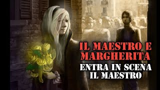 Il Maestro e Margherita Entra in scena il Maestro [upl. by Einahpets]