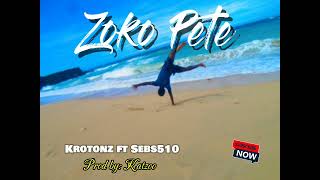 Krotonz ft Sebs510  Zoko Pete  2024 Latest [upl. by Plantagenet]