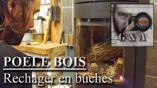 RECHARGER SON POELE A BOIS EN BUCHES FACILEMENT DIVERS TUTO [upl. by Ikceb]