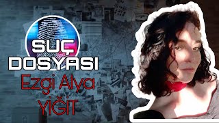 Suç Dosyası  Ezgi Alya YİĞİT  Kriminal [upl. by Aicen117]