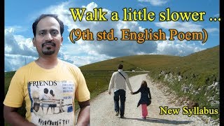 Walk a little slower  9th std English poem THIRD LANGUAGE  NEW SYLLABUS Small poem on father [upl. by Rehtaef]