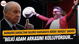 Barbaros Şansal’ın Devlet Bahçeli şakası salonu kahkahaya boğdu “Belki adam arkasını kolluyordur…” [upl. by Nosro]