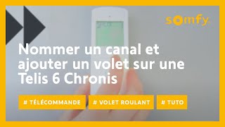 Comment nommer un canal et ajouter un volet roulant à celuici sur une Telis 6 Chronis   Somfy [upl. by Sorcim]