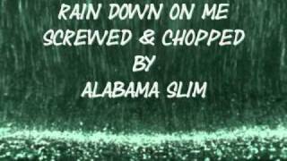 Rain Down on Me Screwed amp Chopped By Alabama Slim [upl. by Huskey]