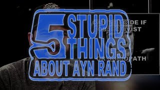 Five Stupid Things About Ayn Rand [upl. by Haeli]