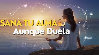 Cómo Sanar el Alma Aunque Duela 💔  Guía Profunda de Sanación Emocional y Meditación Guiada [upl. by Thgiwed]