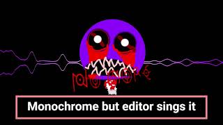 Monochrome but TheEditor sings it [upl. by Ahsetra]