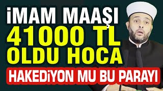 Halil Konakçı Hoca İmam Maaşı 41000 TL Oldu Hoca Hakediyon mu Bu Parayı [upl. by Nwahsem98]