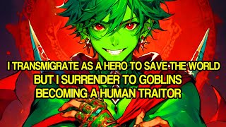 I Transmigrate as a Hero to Save the World But Surrender to Goblins Becoming a Human Traitor [upl. by Aciria]