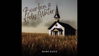 Mark Baile  Bourbon and Holy Water [upl. by Eniamert]