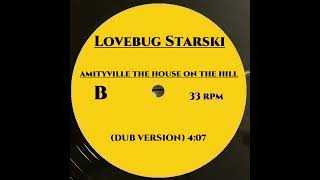 LOVEBUG STARSKI  AMITYVILLE THE HOUSE ON THE HILL DUB VERSION [upl. by Zetana]