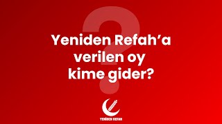 Yeniden Refah’a verilen oy kime gider❓ [upl. by Baten]