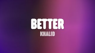 Khalid  Better Lyrics [upl. by Hephzipa]